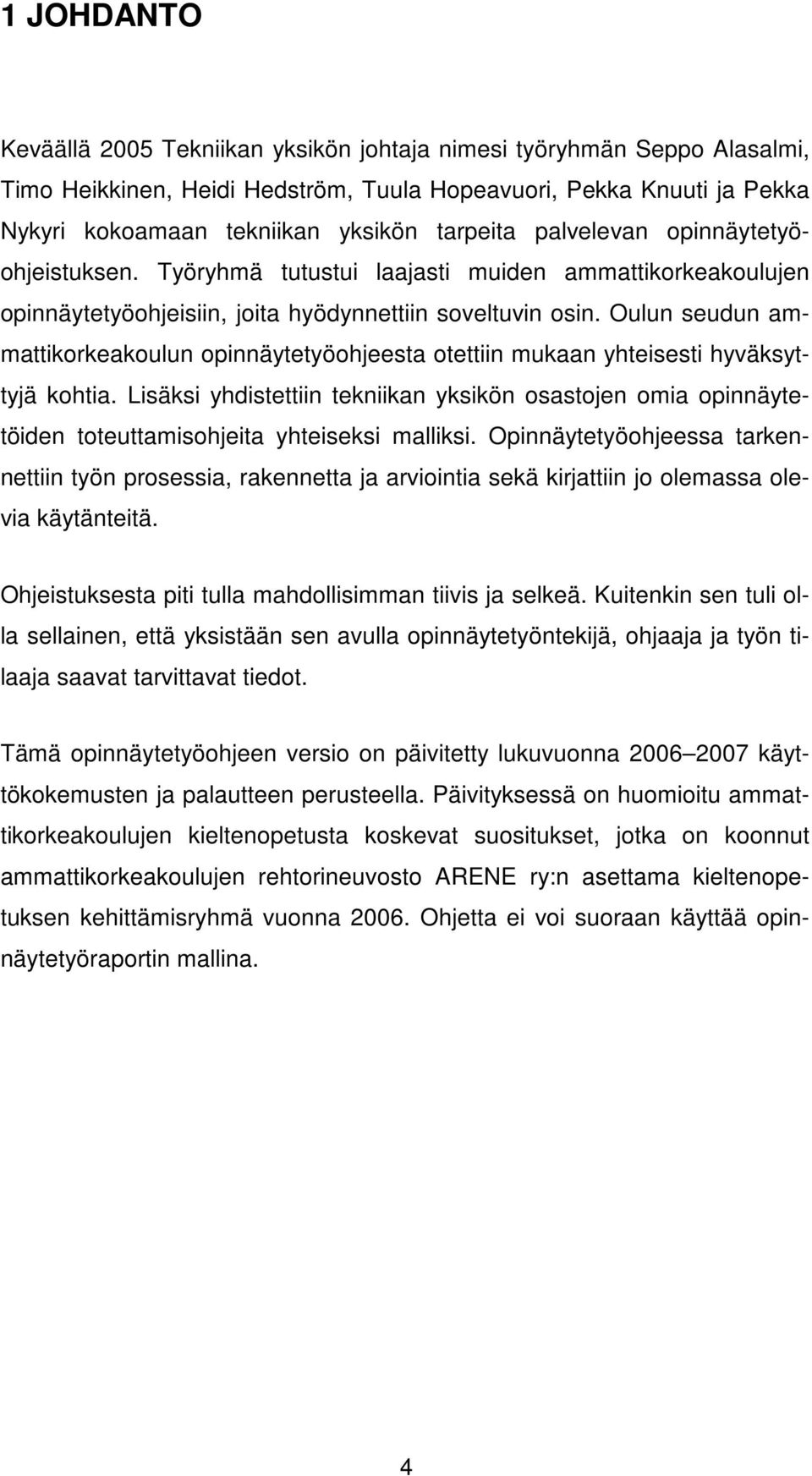 Oulun seudun ammattikorkeakoulun opinnäytetyöohjeesta otettiin mukaan yhteisesti hyväksyttyjä kohtia.