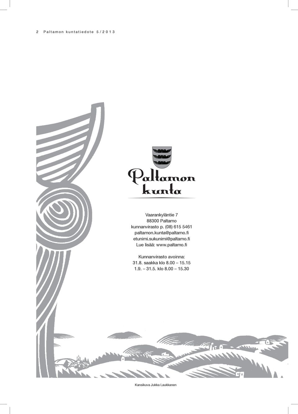 (08) 615 5461 paltamon.kunta@paltamo.fi etunimi.sukunimi@paltamo.