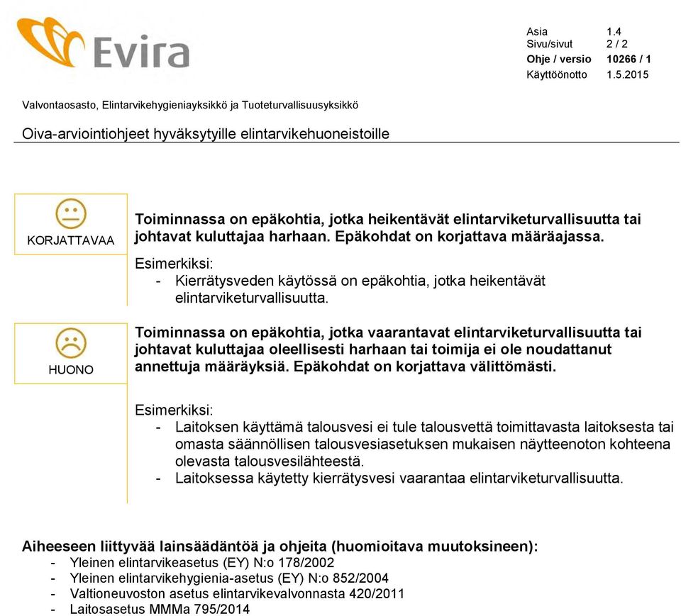 Esimerkiksi: - Kierrätysveden käytössä on epäkohtia, jotka heikentävät elintarviketurvallisuutta.