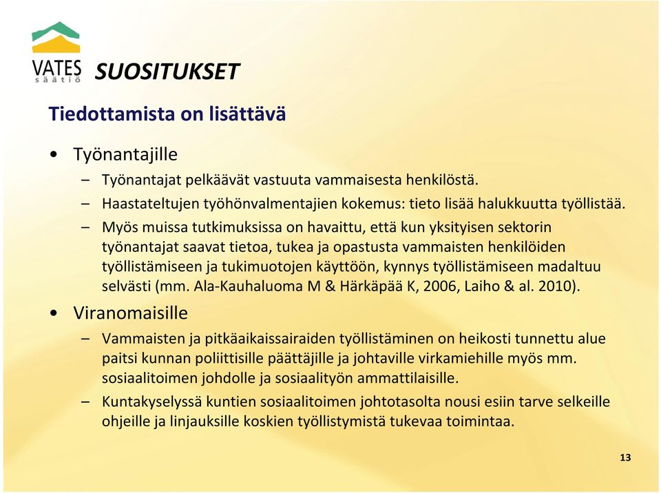 työllistämiseen madaltuu selvästi (mm. Ala-Kauhaluoma M & Härkäpää K, 2006, Laiho & al. 2010).