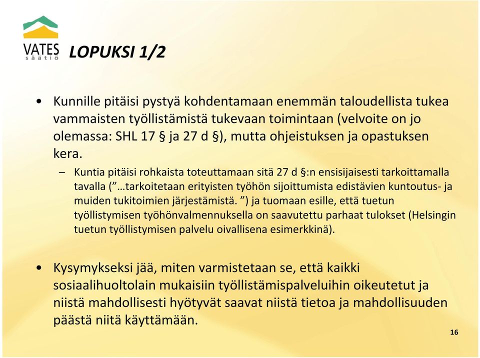 Kuntia pitäisi rohkaista toteuttamaan sitä27 d :n ensisijaisesti tarkoittamalla tavalla ( tarkoitetaan erityisten työhön sijoittumista edistävien kuntoutus-ja muiden tukitoimien järjestämistä.