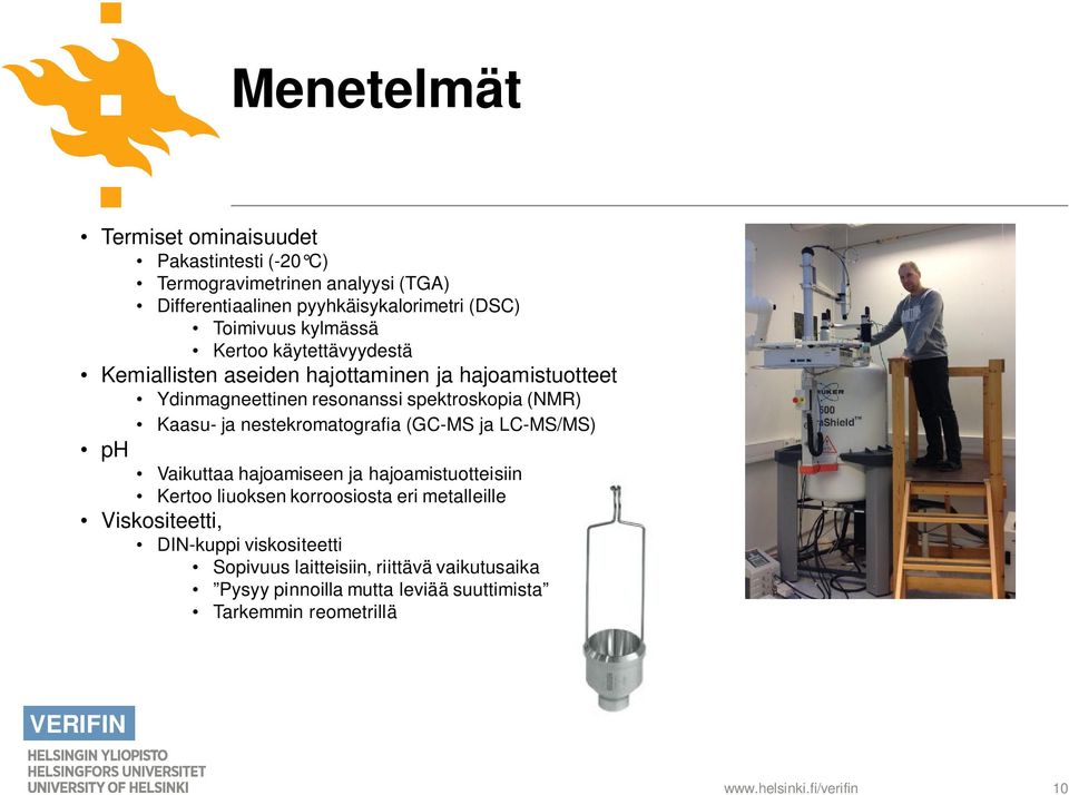(NMR) Kaasu- ja nestekromatografia (GC-MS ja LC-MS/MS) ph Vaikuttaa hajoamiseen ja hajoamistuotteisiin Kertoo liuoksen korroosiosta eri