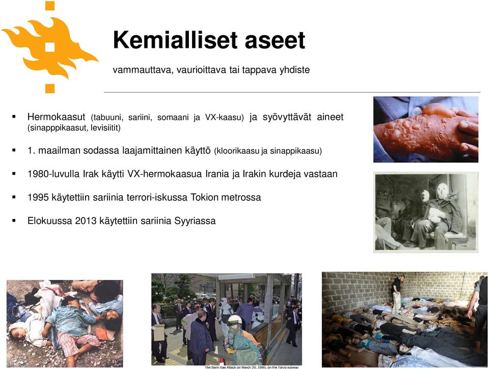 maailman sodassa laajamittainen käyttö (kloorikaasu ja sinappikaasu) 1980-luvulla Irak käytti