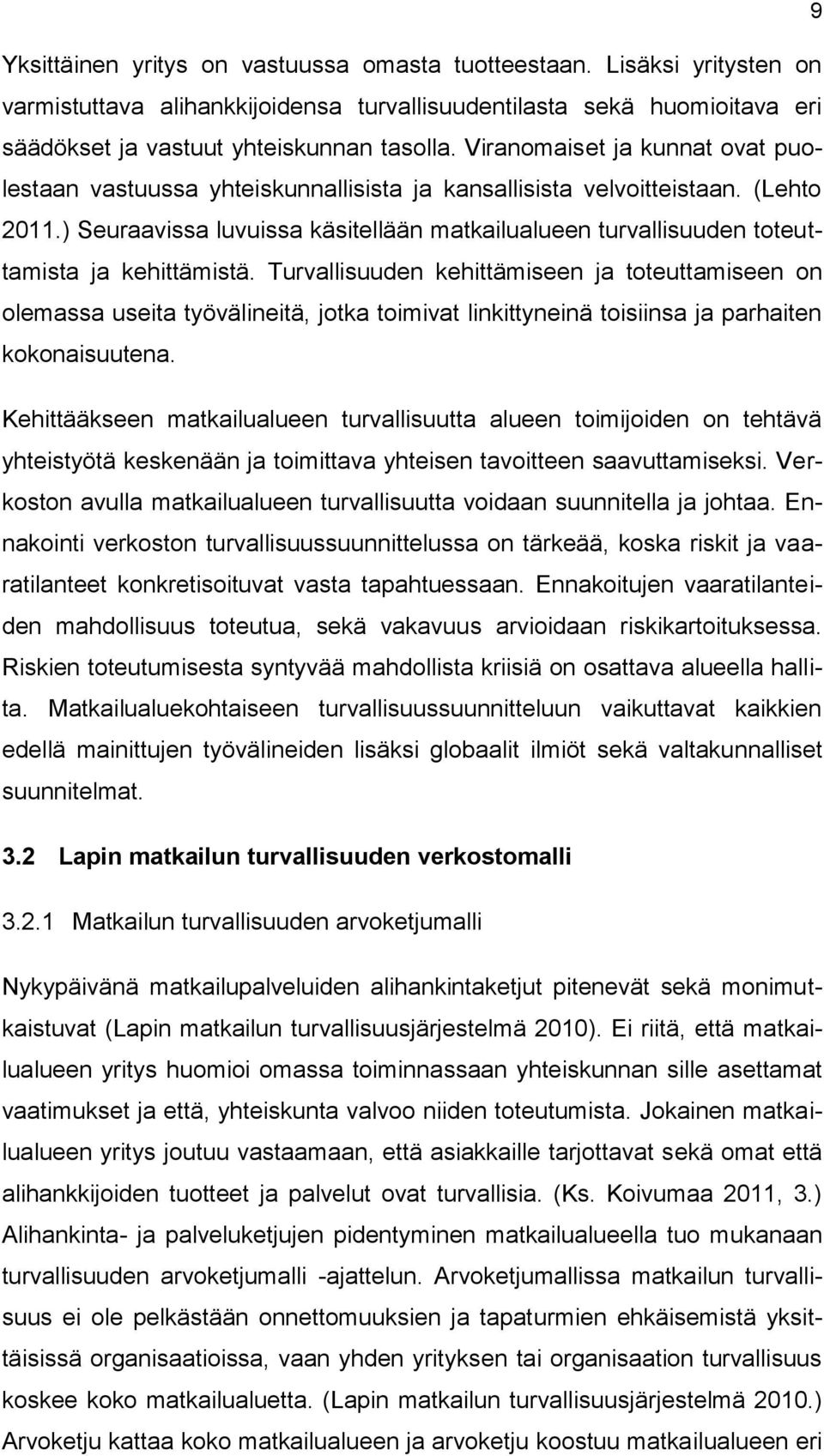 ) Seuraavissa luvuissa käsitellään matkailualueen turvallisuuden toteuttamista ja kehittämistä.