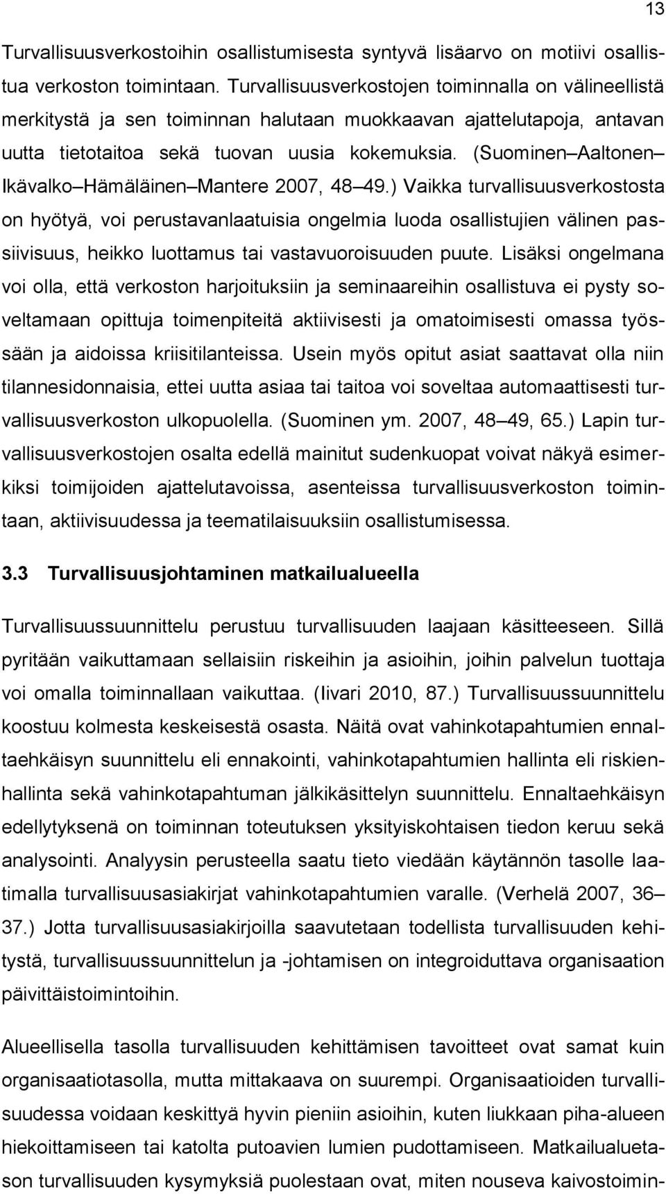 (Suominen Aaltonen Ikävalko Hämäläinen Mantere 2007, 48 49.