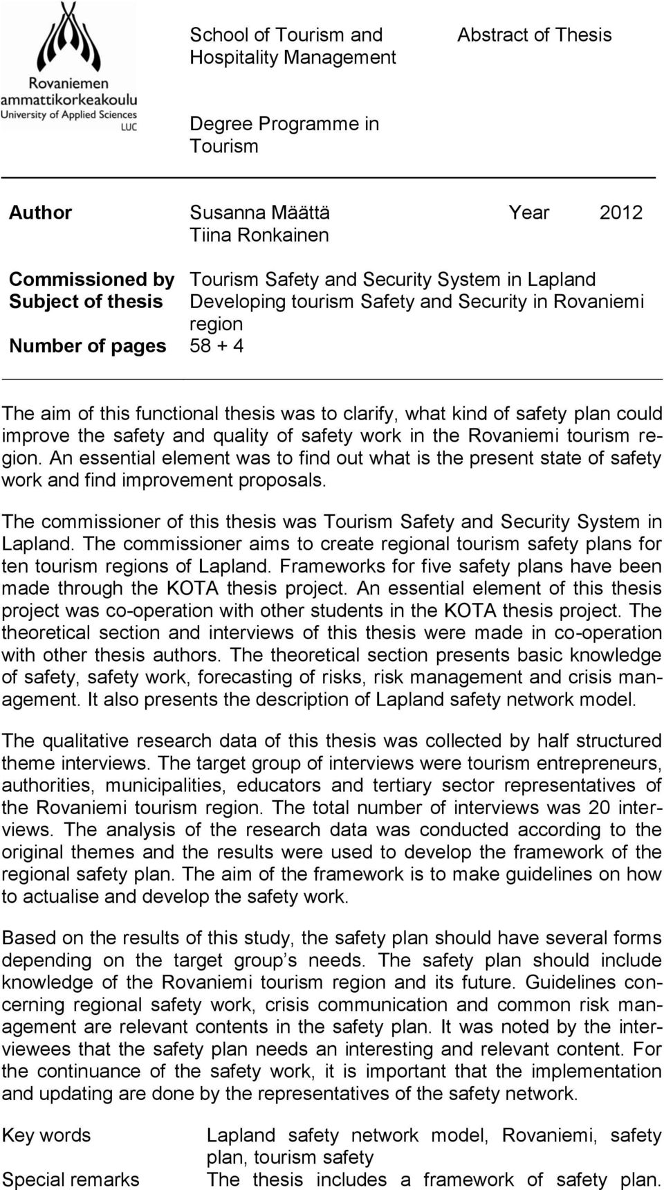 safety and quality of safety work in the Rovaniemi tourism region. An essential element was to find out what is the present state of safety work and find improvement proposals.