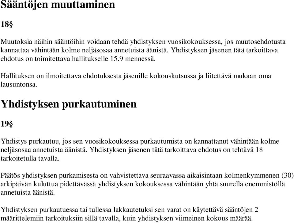 Yhdistyksen purkautuminen 19 Yhdistys purkautuu, jos sen vuosikokouksessa purkautumista on kannattanut vähintään kolme neljäsosaa annetuista äänistä.