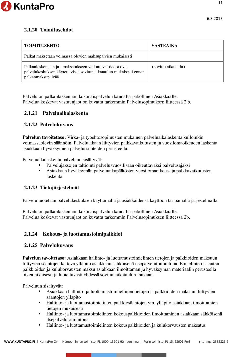 Palvelua koskevat vastuunjaot on kuvattu tarkemmin Palvelusopimuksen liitteessä 2 b. 2.1.