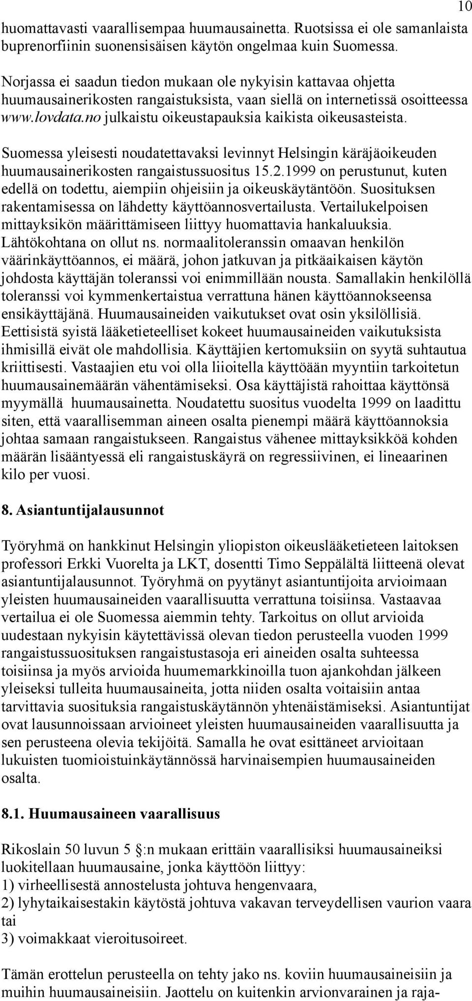 no julkaistu oikeustapauksia kaikista oikeusasteista. Suomessa yleisesti noudatettavaksi levinnyt Helsingin käräjäoikeuden huumausainerikosten rangaistussuositus 15.2.