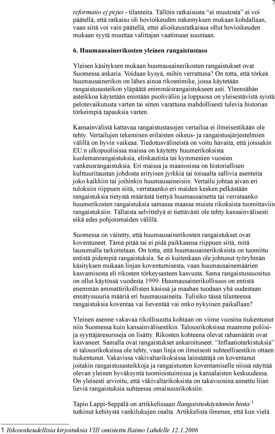muuttaa valittajan vaatimaan suuntaan. 7 6. Huumausainerikosten yleinen rangaistustaso Yleisen käsityksen mukaan huumausainerikosten rangaistukset ovat Suomessa ankaria.