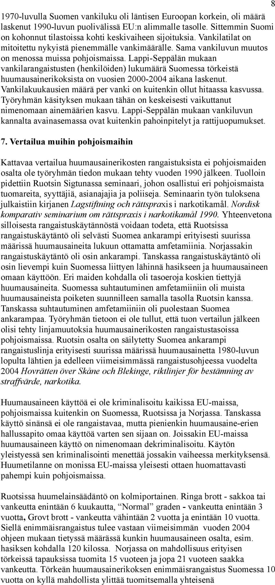 Lappi-Seppälän mukaan vankilarangaistusten (henkilöiden) lukumäärä Suomessa törkeistä huumausainerikoksista on vuosien 2000-2004 aikana laskenut.