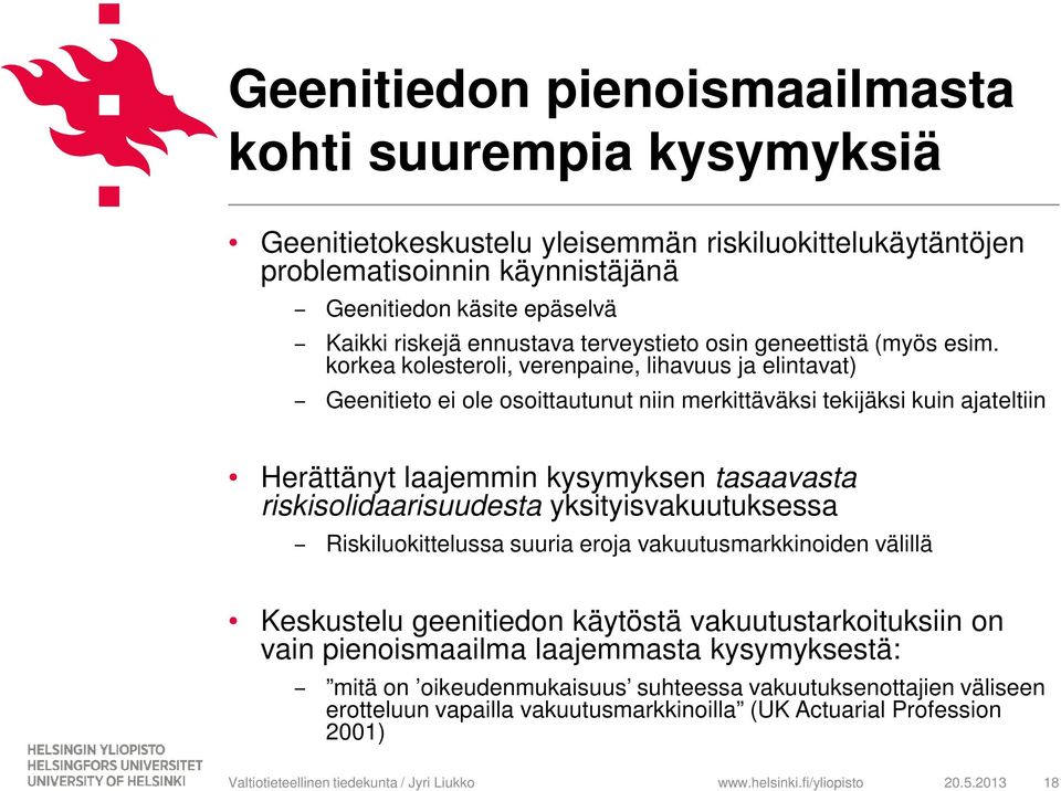 korkea kolesteroli, verenpaine, lihavuus ja elintavat) Geenitieto ei ole osoittautunut niin merkittäväksi tekijäksi kuin ajateltiin Herättänyt laajemmin kysymyksen tasaavasta