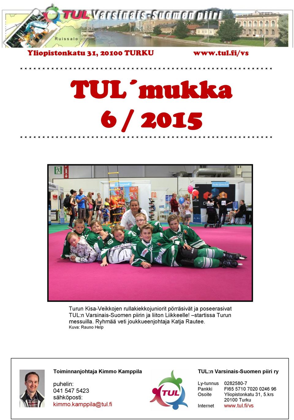 * * * * * * * * * * * * * * * * * * * * * * * * * * * * * * * * * * * Turun Kisa-Veikkojen rullakiekkojuniorit pörräsivät ja poseerasivat TUL:n Varsinais-Suomen piirin ja liiton