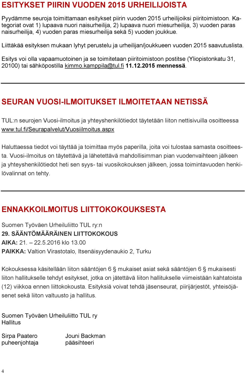 Liittäkää esityksen mukaan lyhyt perustelu ja urheilijan/joukkueen vuoden 2015 saavutuslista.