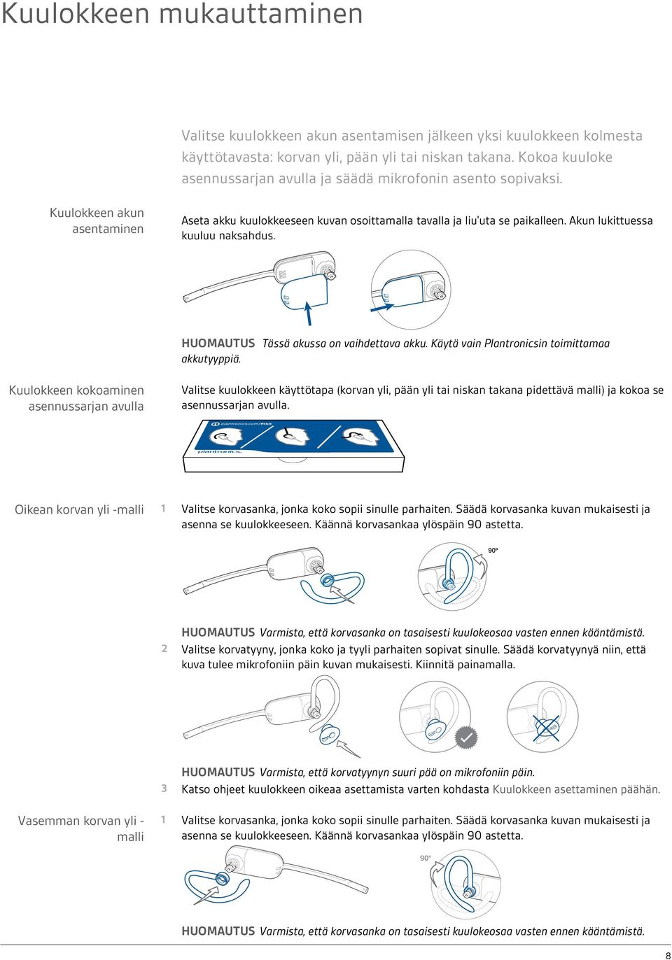 Akun lukittuessa kuuluu naksahdus. HUOMAUTUS Tässä akussa on vaihdettava akku. Käytä vain Plantronicsin toimittamaa akkutyyppiä.