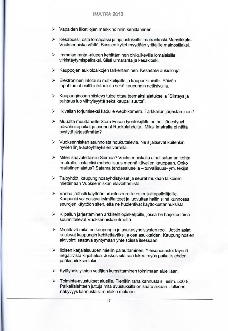 > Elektroninen infotaulu matkailijoille ja kaupunkilaisille. Paivan tapahtumat esilla infotaululla seka kaupungin nettisivuilla.