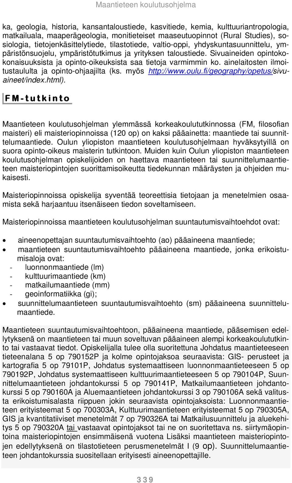 ainelaitosten ilmoitustaululta ja opinto-ohjaajilta (ks. myös http://www.oulu.fi/geography/opetus/sivuaineet/index.html).