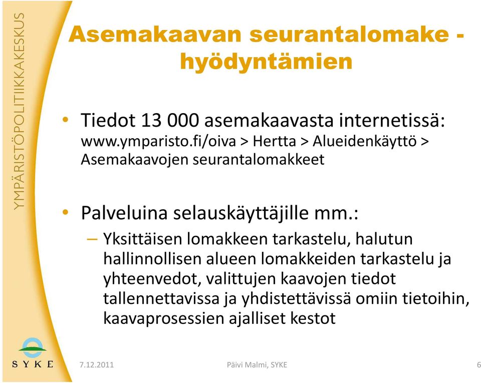 : Yksittäisen lomakkeen tarkastelu, halutun hallinnollisen alueen lomakkeiden tarkastelu ja yhteenvedot,