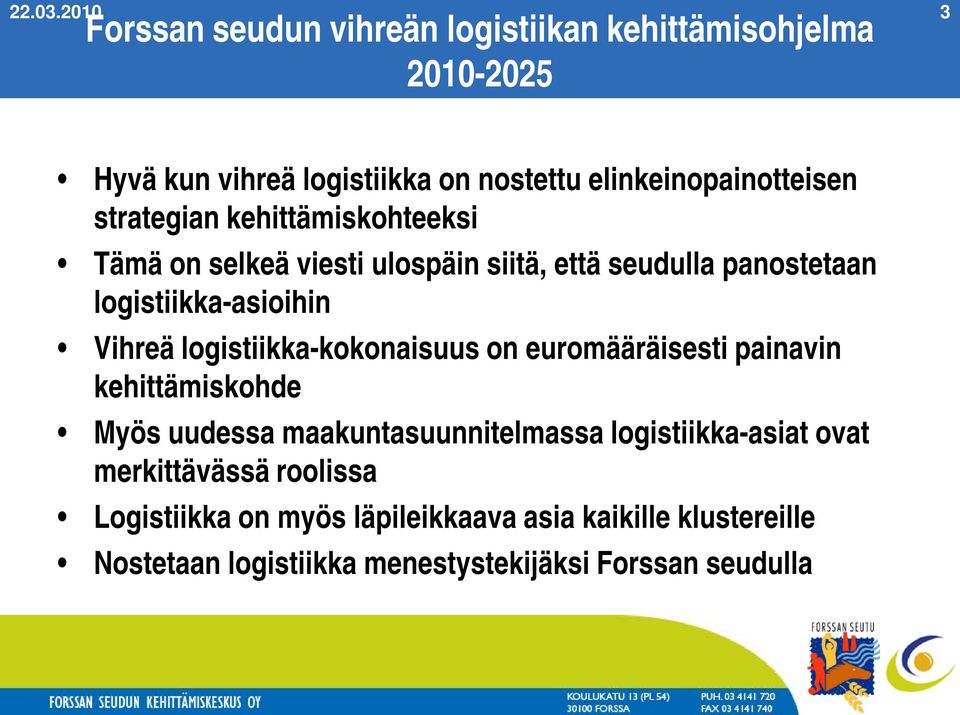 strategian kehittämiskohteeksi Tämä on selkeä viesti ulospäin siitä, että seudulla panostetaan logistiikka-asioihin Vihreä