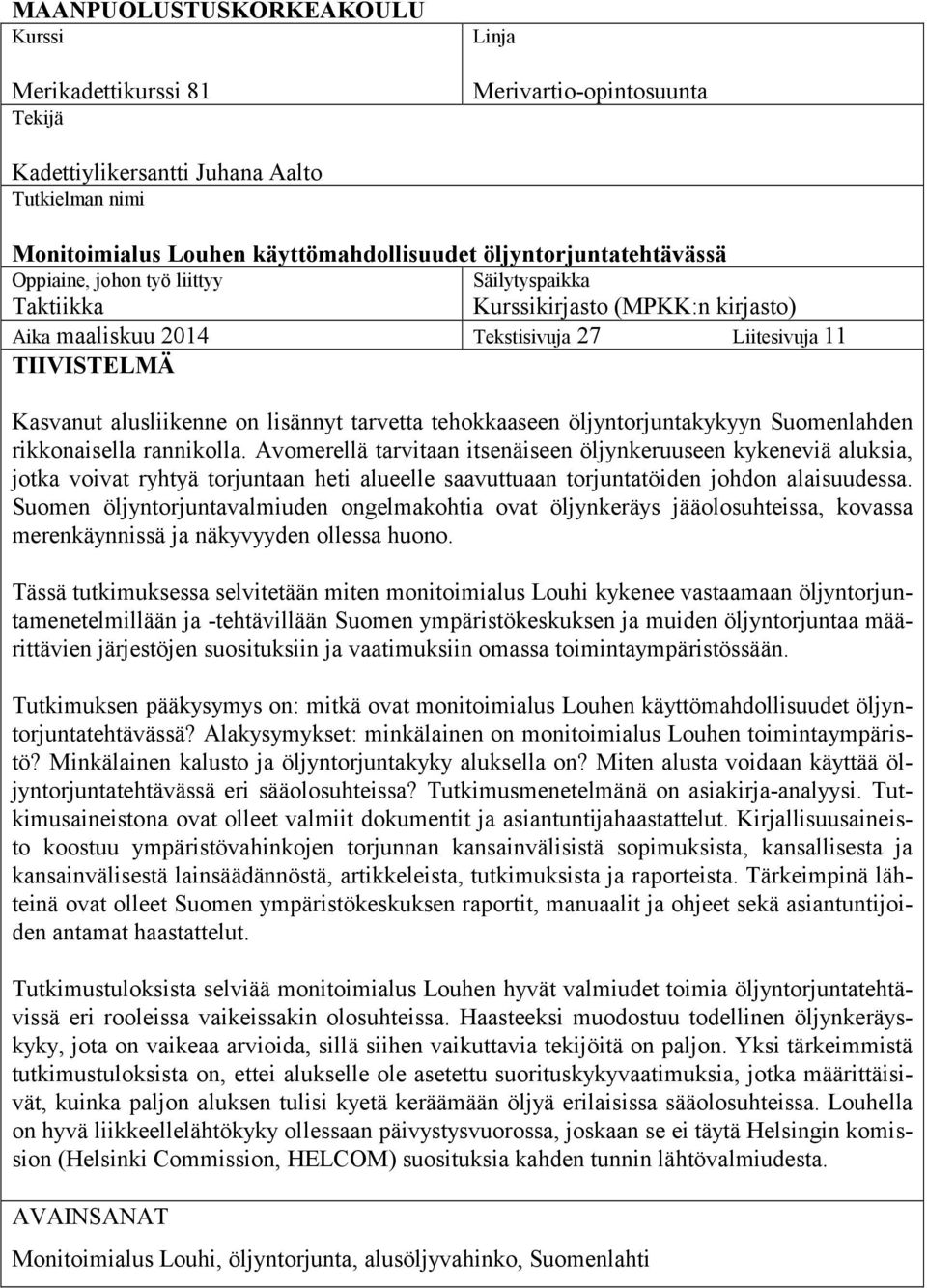 lisännyt tarvetta tehokkaaseen öljyntorjuntakykyyn Suomenlahden rikkonaisella rannikolla.