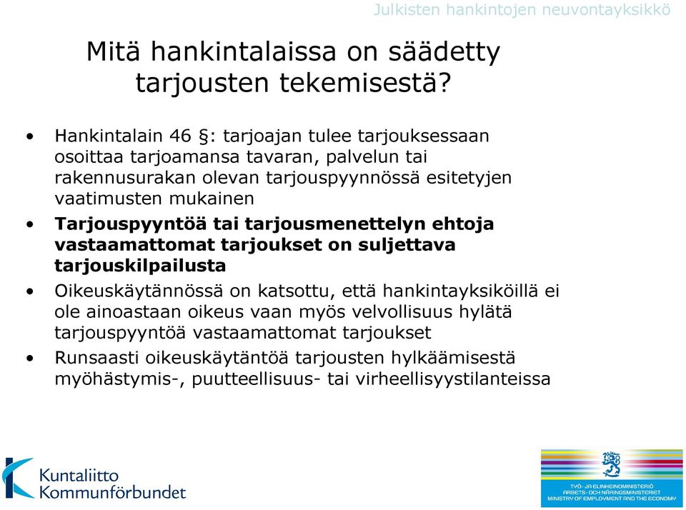 tarjouspyynnössä esitetyjen vaatimusten mukainen Tarjouspyyntöä tai tarjousmenettelyn ehtoja vastaamattomat tarjoukset on suljettava tarjouskilpailusta