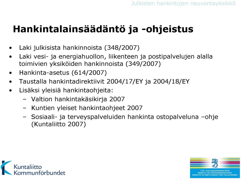 Taustalla hankintadirektiivit 2004/17/EY ja 2004/18/EY Lisäksi yleisiä hankintaohjeita: Valtion