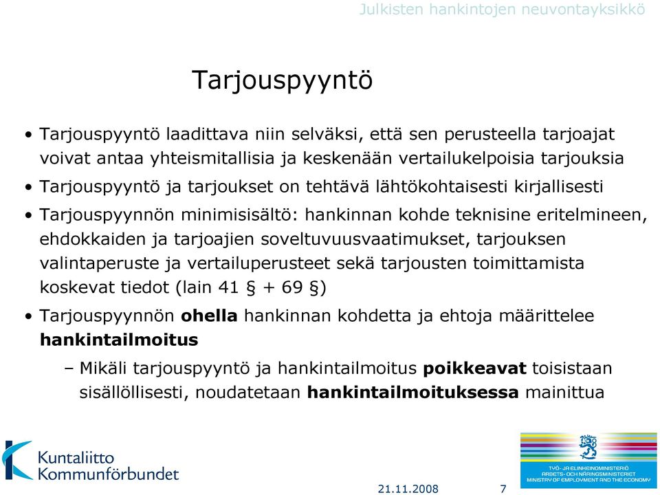 soveltuvuusvaatimukset, tarjouksen valintaperuste ja vertailuperusteet sekä tarjousten toimittamista koskevat tiedot (lain 41 + 69 ) Tarjouspyynnön ohella hankinnan