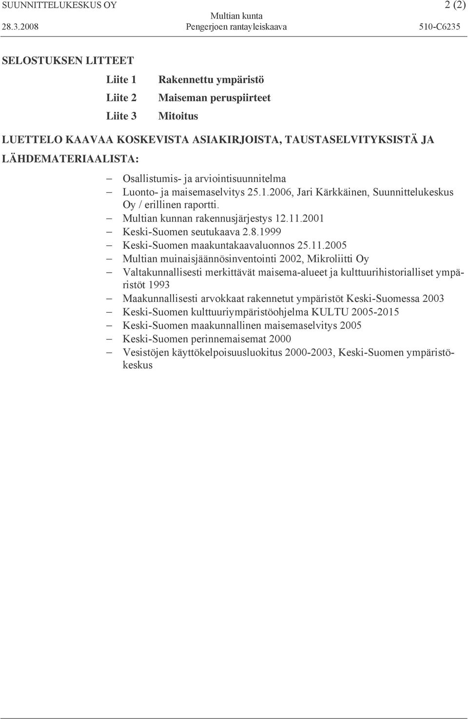 2001 Keski-Suomen seutukaava 2.8.1999 Keski-Suomen maakuntakaavaluonnos 25.11.