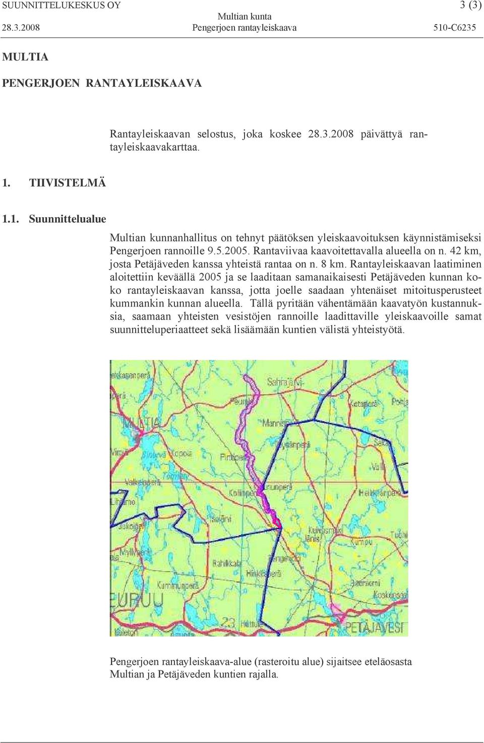 42 km, josta Petäjäveden kanssa yhteistä rantaa on n. 8 km.