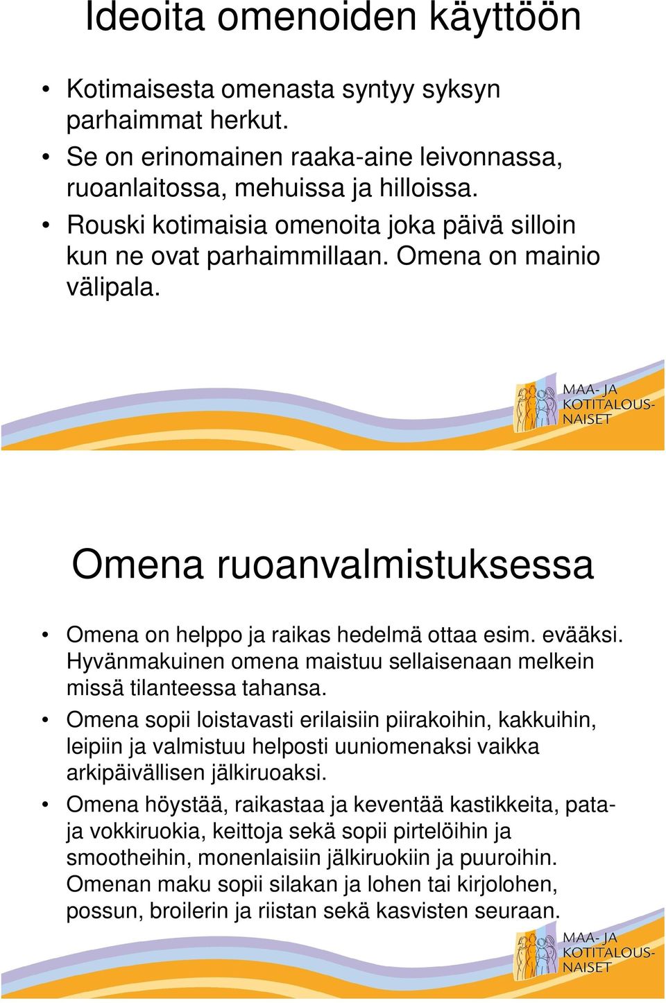 Hyvänmakuinen omena maistuu sellaisenaan melkein missä tilanteessa tahansa.