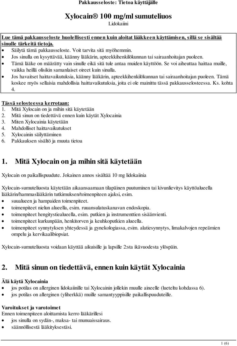 Tämä lääke on määrätty vain sinulle eikä sitä tule antaa muiden käyttöön. Se voi aiheuttaa haittaa muille, vaikka heillä olisikin samanlaiset oireet kuin sinulla.