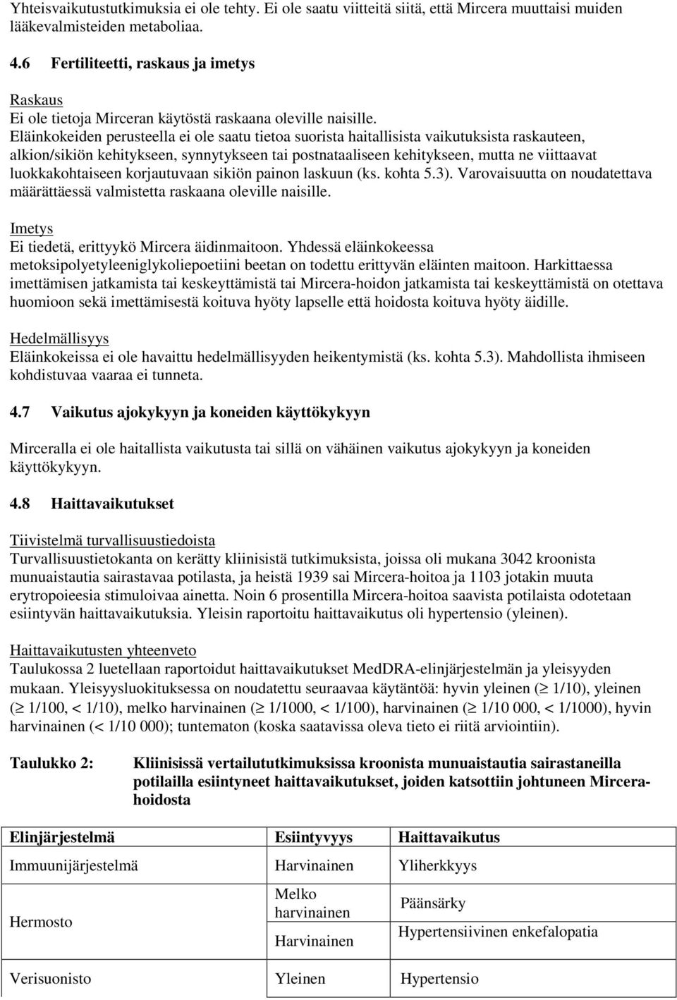 Eläinkokeiden perusteella ei ole saatu tietoa suorista haitallisista vaikutuksista raskauteen, alkion/sikiön kehitykseen, synnytykseen tai postnataaliseen kehitykseen, mutta ne viittaavat