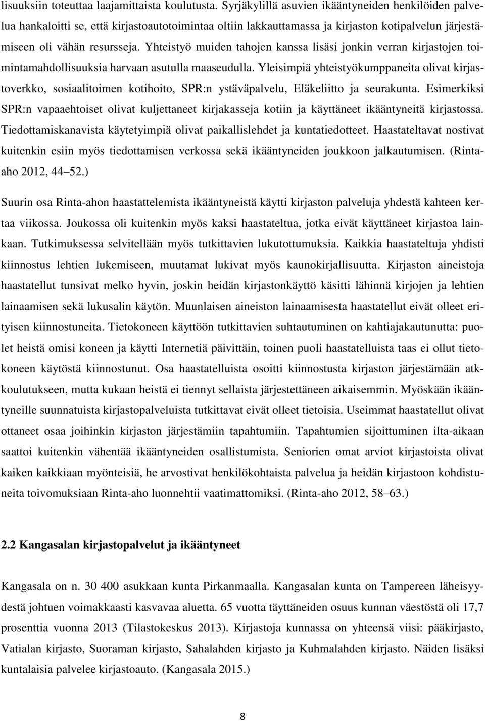 Yhteistyö muiden tahojen kanssa lisäsi jonkin verran kirjastojen toimintamahdollisuuksia harvaan asutulla maaseudulla.