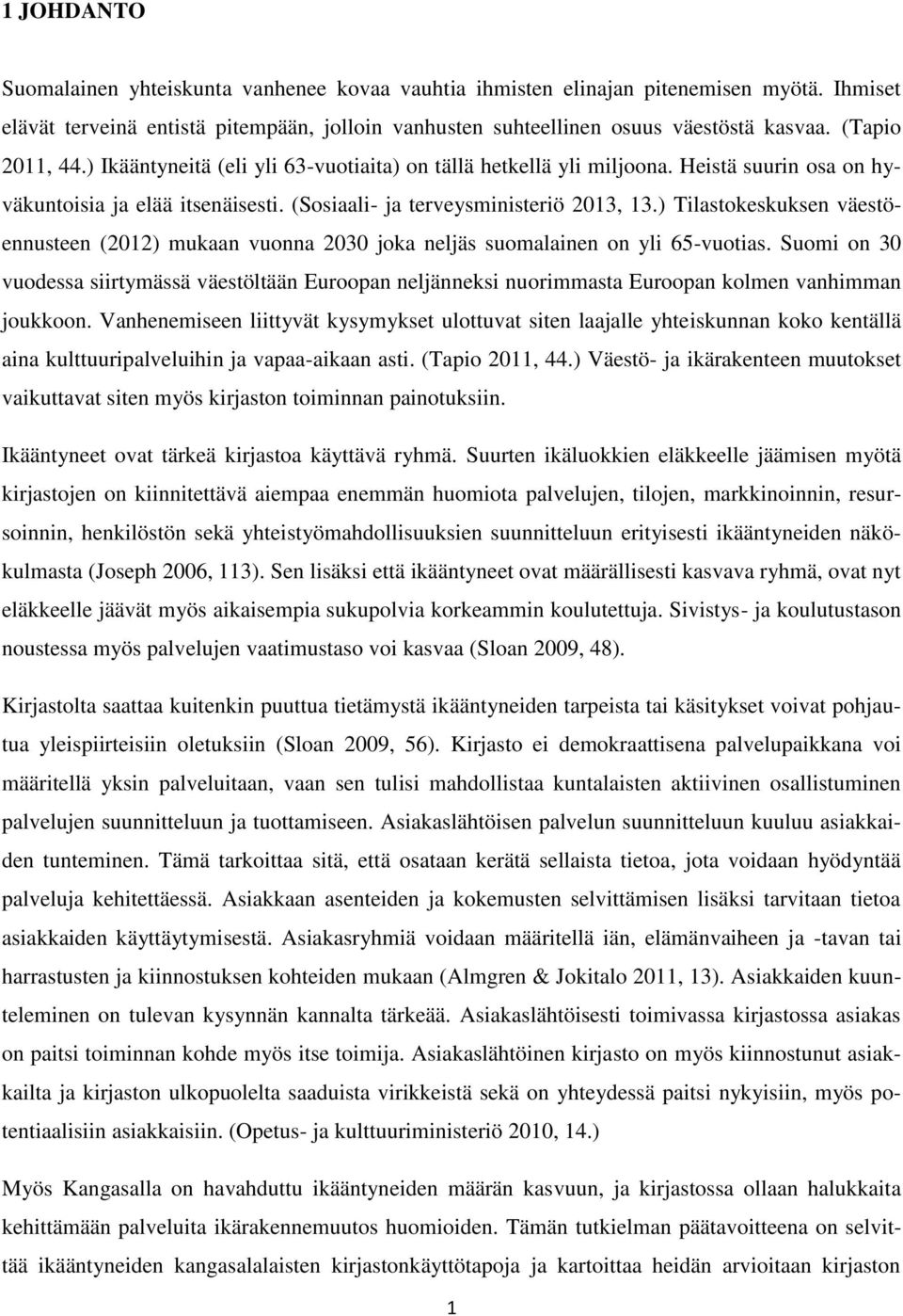 ) Tilastokeskuksen väestöennusteen (2012) mukaan vuonna 2030 joka neljäs suomalainen on yli 65-vuotias.