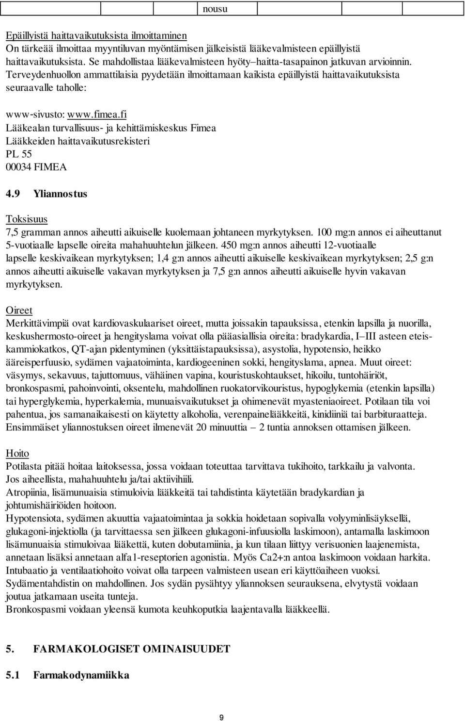 Terveydenhuollon ammattilaisia pyydetään ilmoittamaan kaikista epäillyistä haittavaikutuksista seuraavalle taholle: www sivusto: www.fimea.