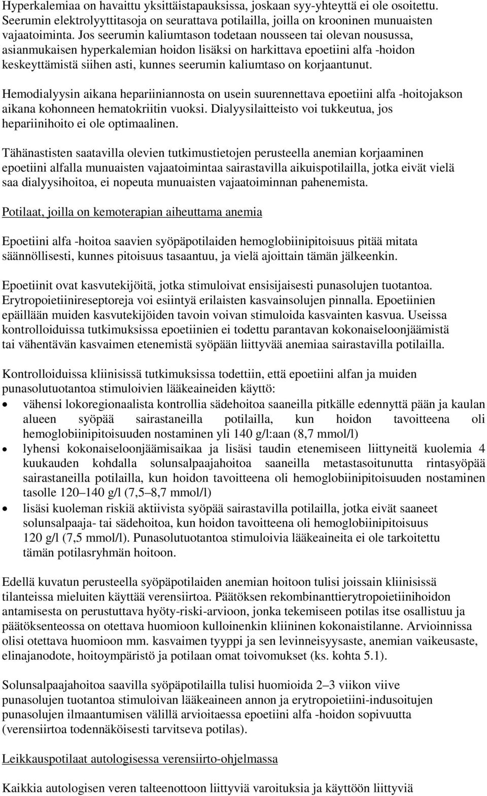 on korjaantunut. Hemodialyysin aikana hepariiniannosta on usein suurennettava epoetiini alfa -hoitojakson aikana kohonneen hematokriitin vuoksi.