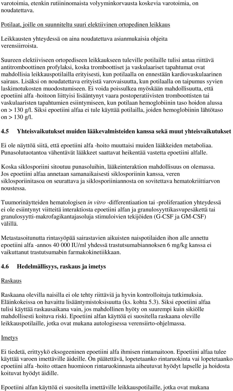 Suureen elektiiviseen ortopediseen leikkaukseen tuleville potilaille tulisi antaa riittävä antitromboottinen profylaksi, koska tromboottiset ja vaskulaariset tapahtumat ovat mahdollisia