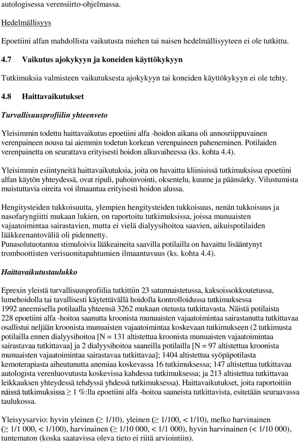 8 Haittavaikutukset Turvallisuusprofiilin yhteenveto Yleisimmin todettu haittavaikutus epoetiini alfa -hoidon aikana oli annosriippuvainen verenpaineen nousu tai aiemmin todetun korkean verenpaineen