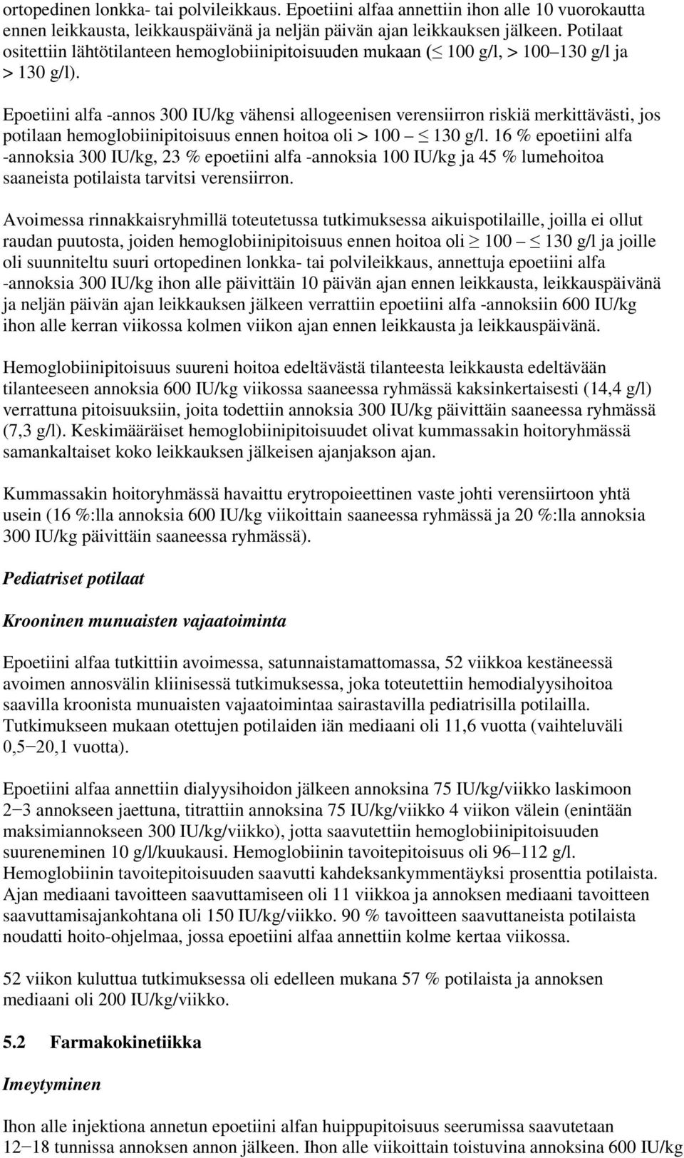 Epoetiini alfa -annos 300 IU/kg vähensi allogeenisen verensiirron riskiä merkittävästi, jos potilaan hemoglobiinipitoisuus ennen hoitoa oli > 100 130 g/l.