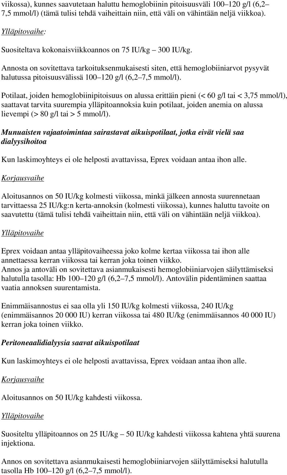 Annosta on sovitettava tarkoituksenmukaisesti siten, että hemoglobiiniarvot pysyvät halutussa pitoisuusvälissä 100 120 g/l (6,2 7,5 mmol/l).