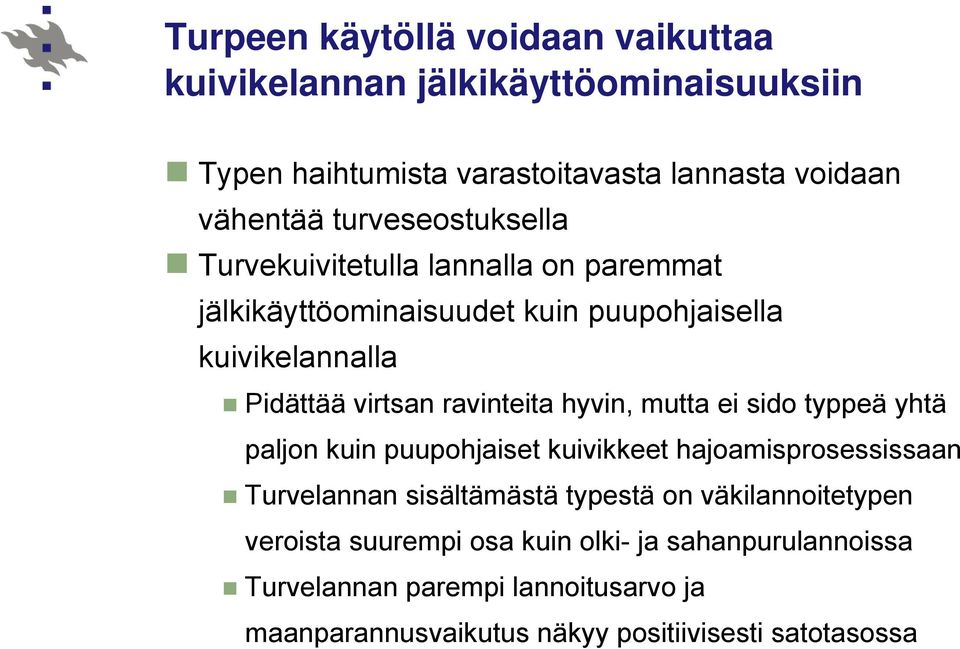 ravinteita hyvin, mutta ei sido typpeä yhtä paljon kuin puupohjaiset kuivikkeet hajoamisprosessissaan Turvelannan sisältämästä typestä on