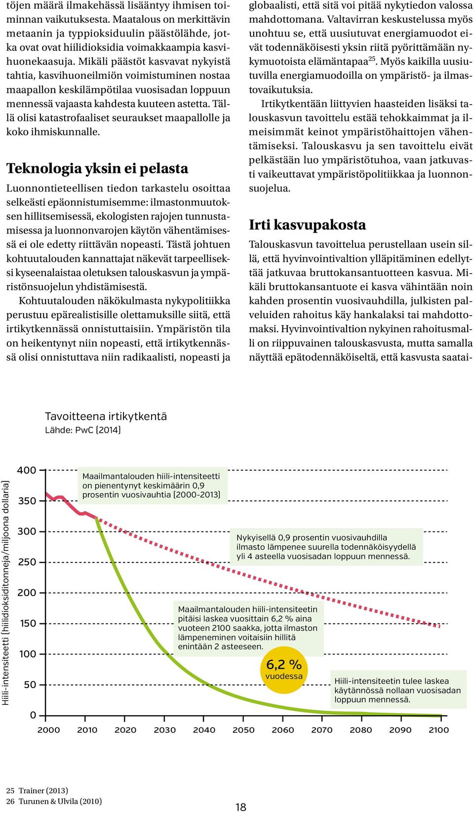 Tällä olisi katastrofaaliset seuraukset maapallolle ja koko ihmiskunnalle.