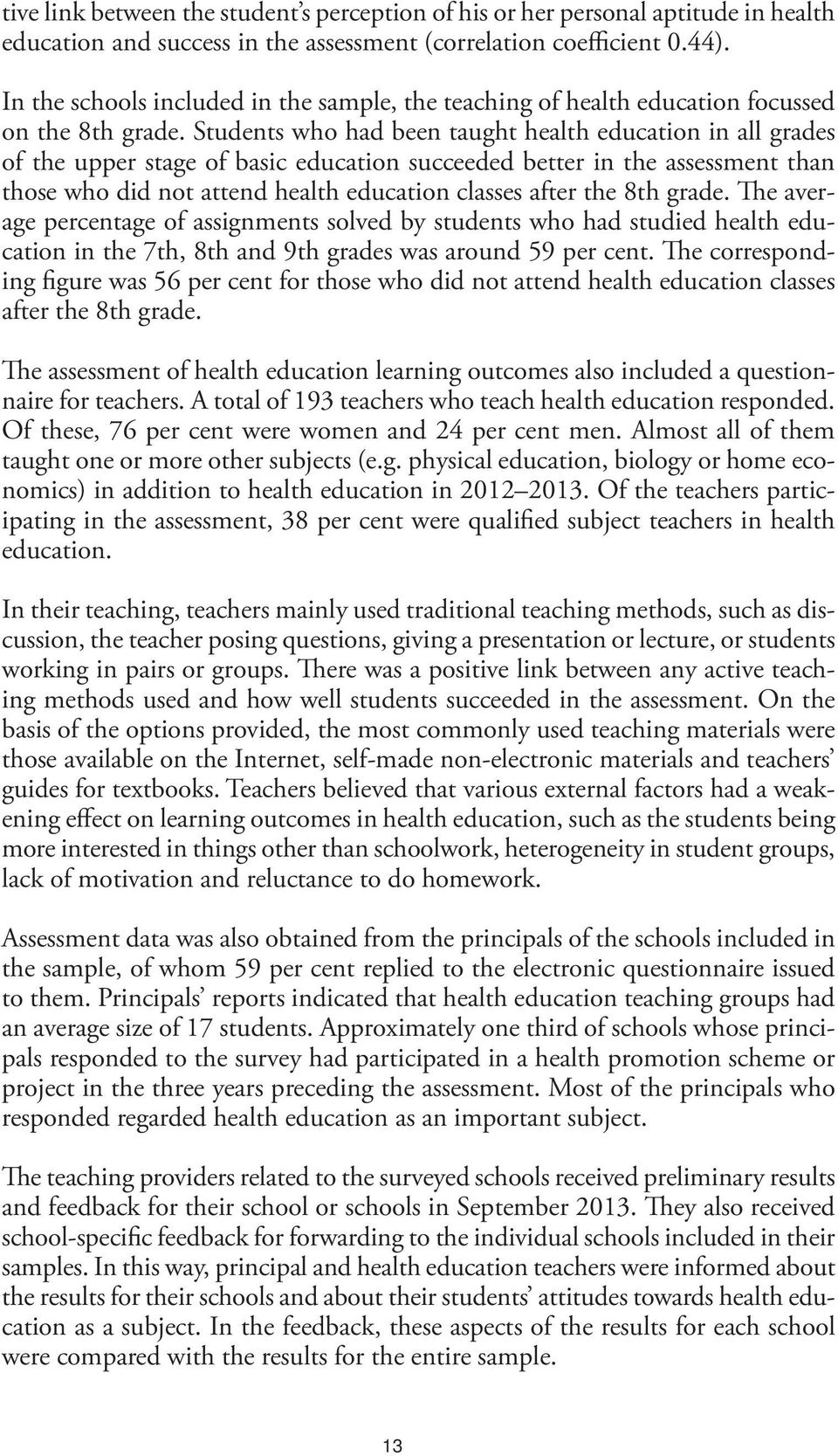 Students who had been taught health education in all grades of the upper stage of basic education succeeded better in the assessment than those who did not attend health education classes after the