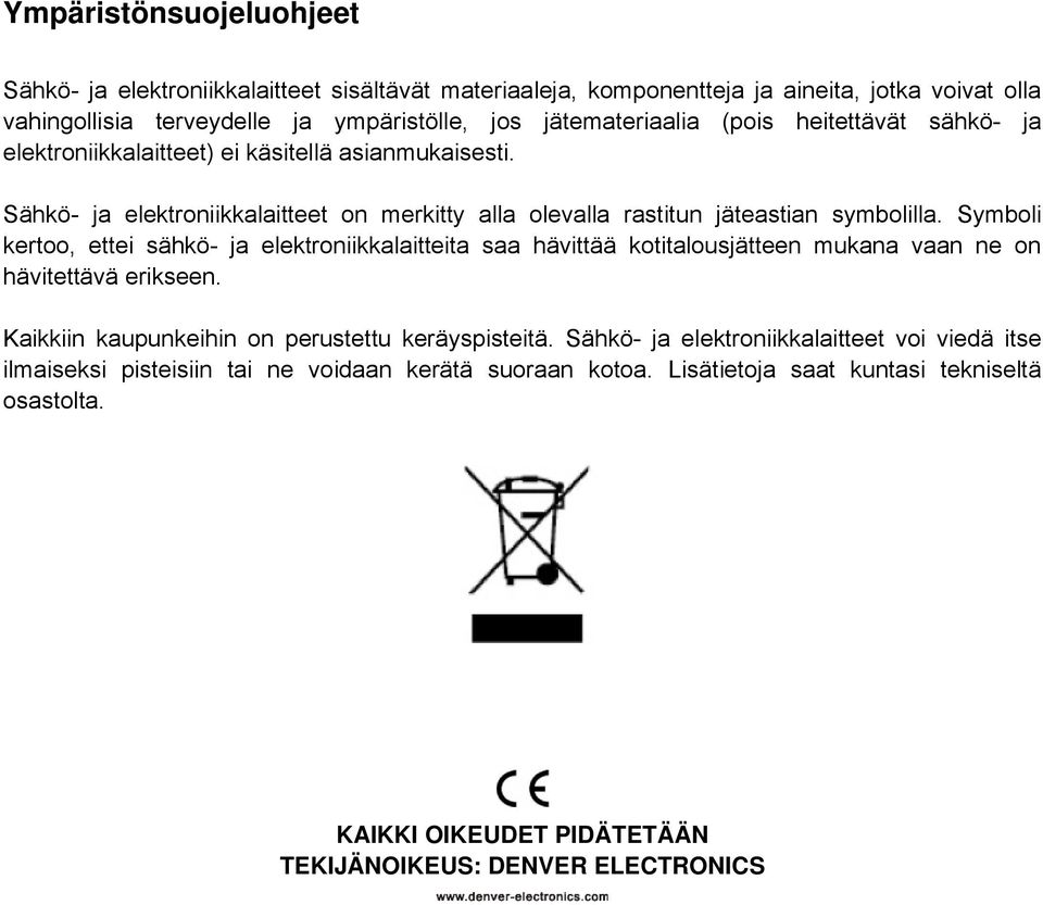 Symboli kertoo, ettei sähkö- ja elektroniikkalaitteita saa hävittää kotitalousjätteen mukana vaan ne on hävitettävä erikseen. Kaikkiin kaupunkeihin on perustettu keräyspisteitä.