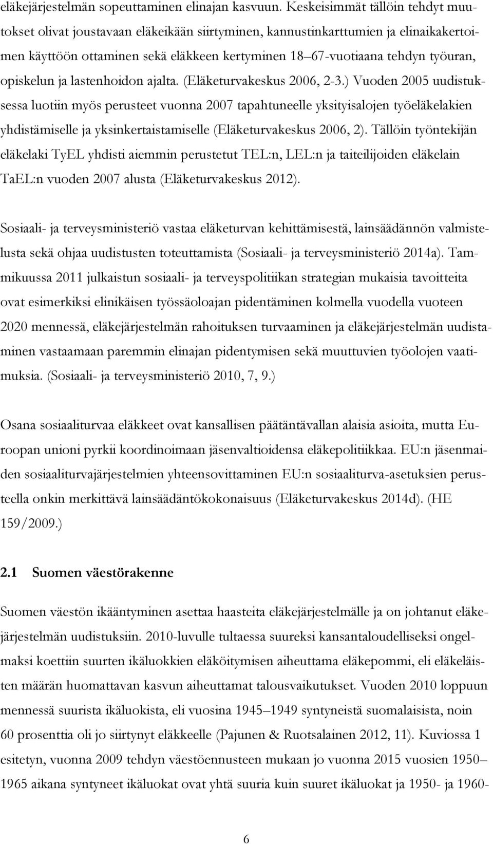 opiskelun ja lastenhoidon ajalta. (Eläketurvakeskus 2006, 2-3.