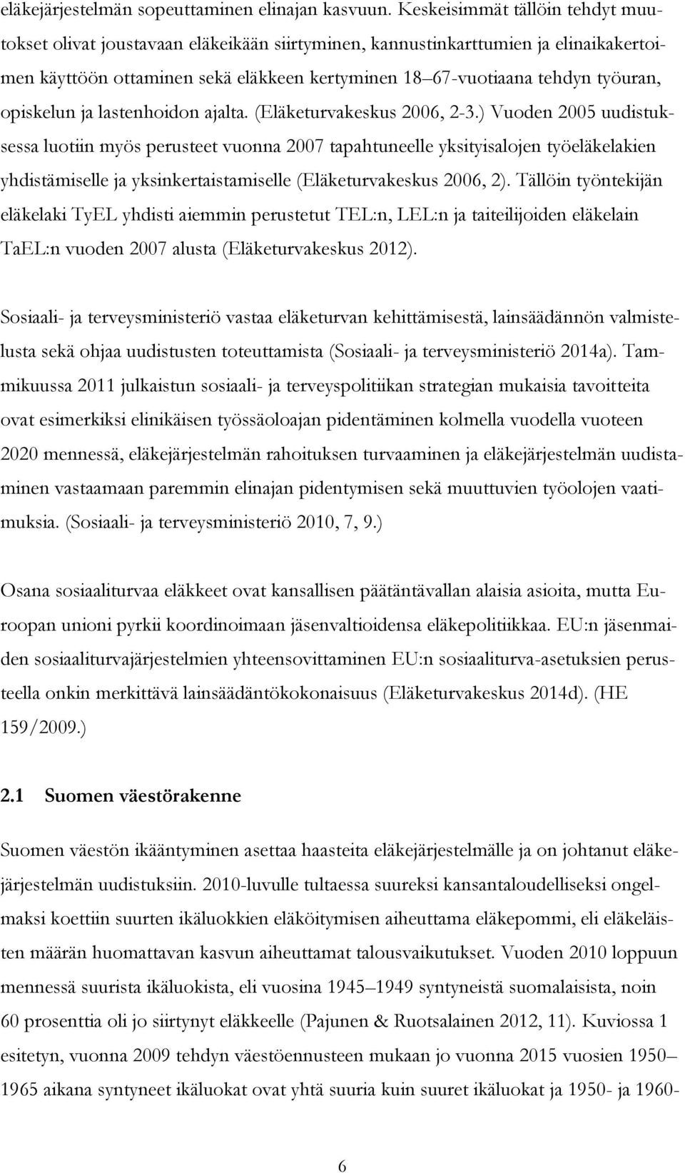 opiskelun ja lastenhoidon ajalta. (Eläketurvakeskus 2006, 2-3.