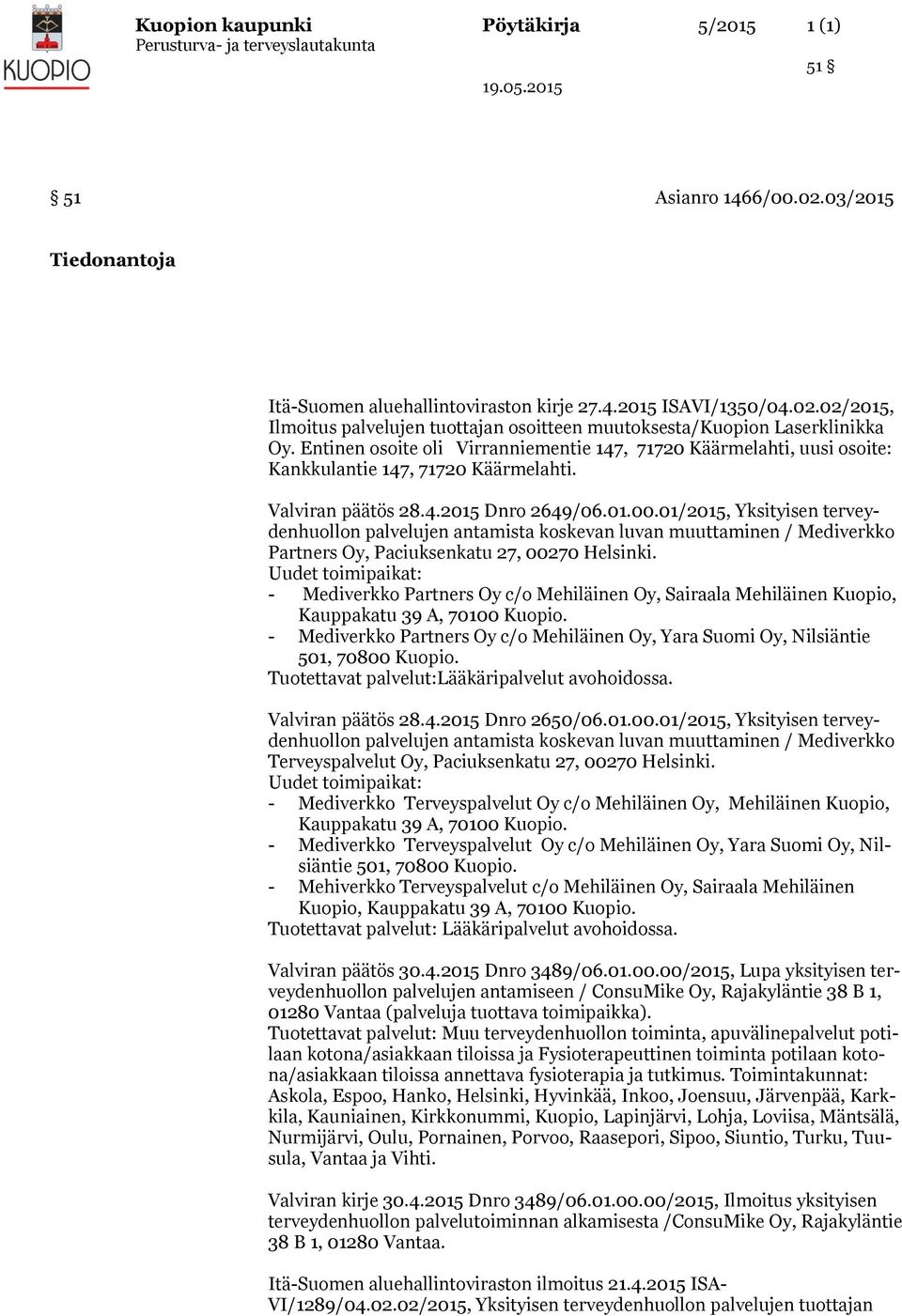 01/2015, Yksityisen terveydenhuollon palvelujen antamista koskevan luvan muuttaminen / Mediverkko Partners Oy, Paciuksenkatu 27, 00270 Helsinki.