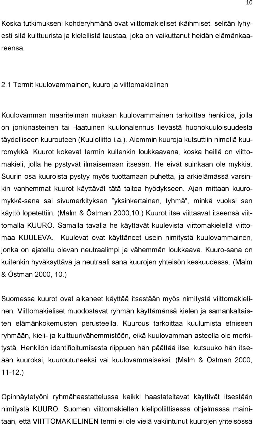 täydelliseen kuurouteen (Kuuloliitto i.a.). Aiemmin kuuroja kutsuttiin nimellä kuuromykkä.