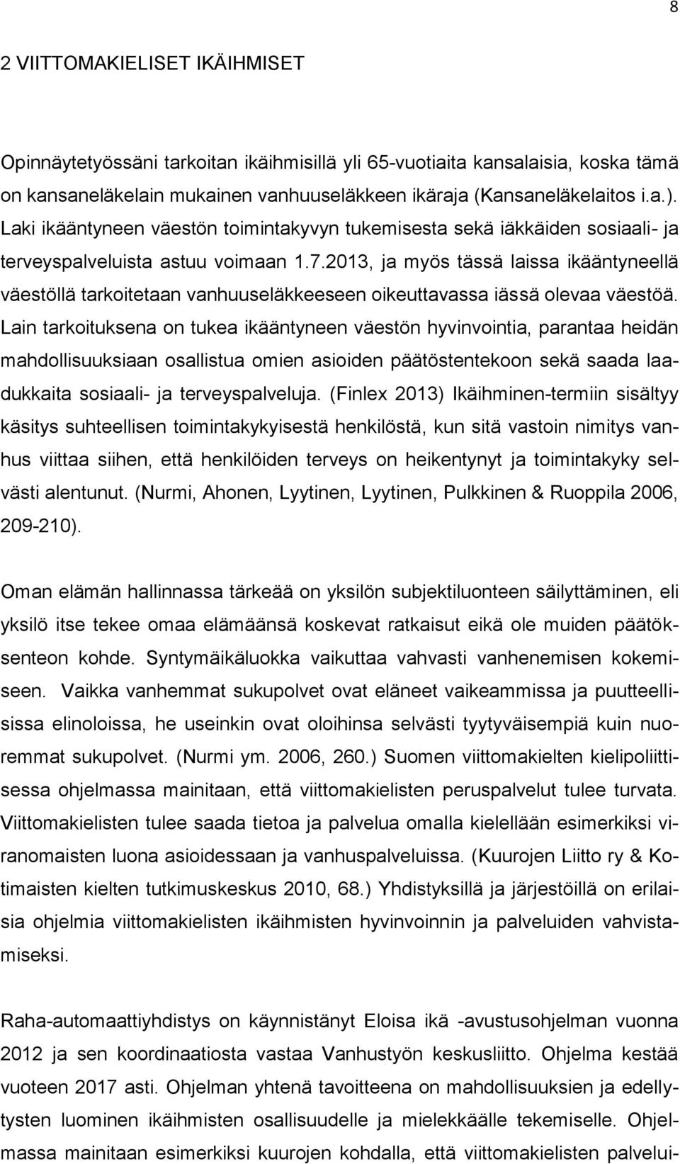 2013, ja myös tässä laissa ikääntyneellä väestöllä tarkoitetaan vanhuuseläkkeeseen oikeuttavassa iässä olevaa väestöä.