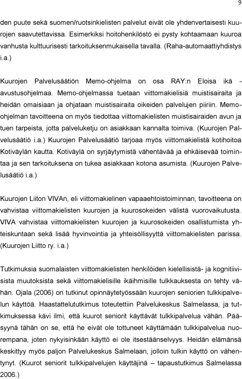 Memo-ohjelmassa tuetaan viittomakielisiä muistisairaita ja heidän omaisiaan ja ohjataan muistisairaita oikeiden palvelujen piiriin.